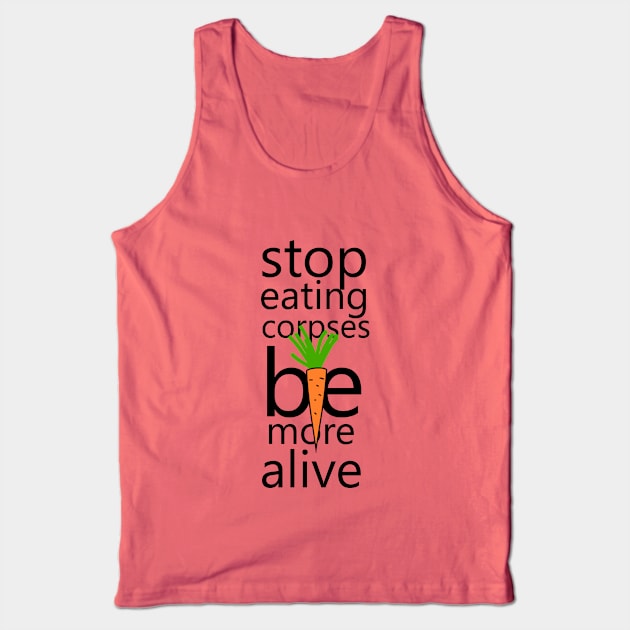 Stop eating corpses be more alive Tank Top by cypryanus